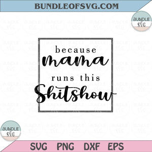 Because Mama Runs This Shitshow Svg Floral Mama Flowers Svg Png Dxf Eps files Cameo Cricut