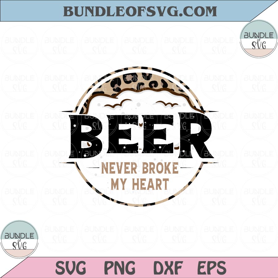 Beer Never Broke My Heart Svg Leopard Funny Beer Lover Svg Png Eps files Cameo Cricut - BundleofSVG