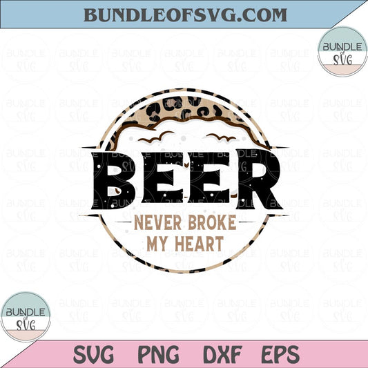 Beer Never Broke My Heart Svg Leopard Funny Beer Lover Svg Png Eps files Cameo Cricut - BundleofSVG