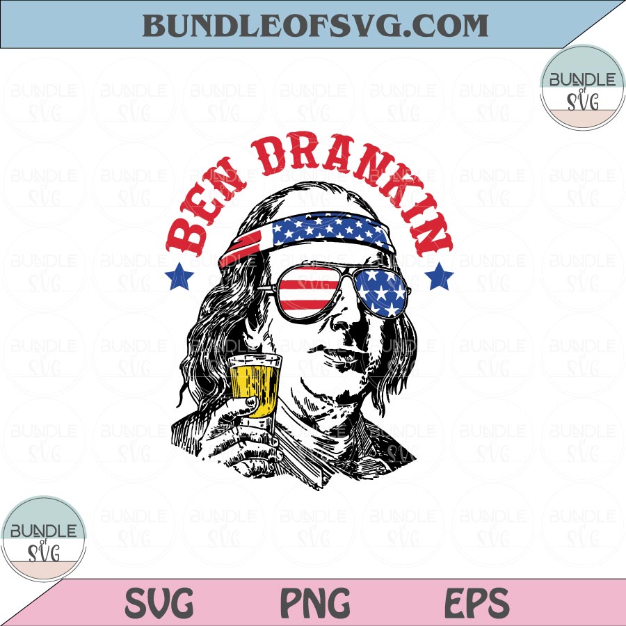 Ben Drankin Svg Sunglasses 4th of july Svg Drinking Ben Drankin Png