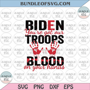 Biden svg support our troops svg blood on your hand svg png eps dxf files