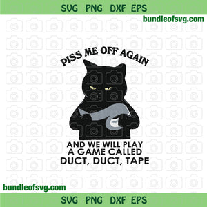 Black Cat Piss Me Off Again And We Play A Game Called Duct Duct Tape svg png dxf eps files cricut