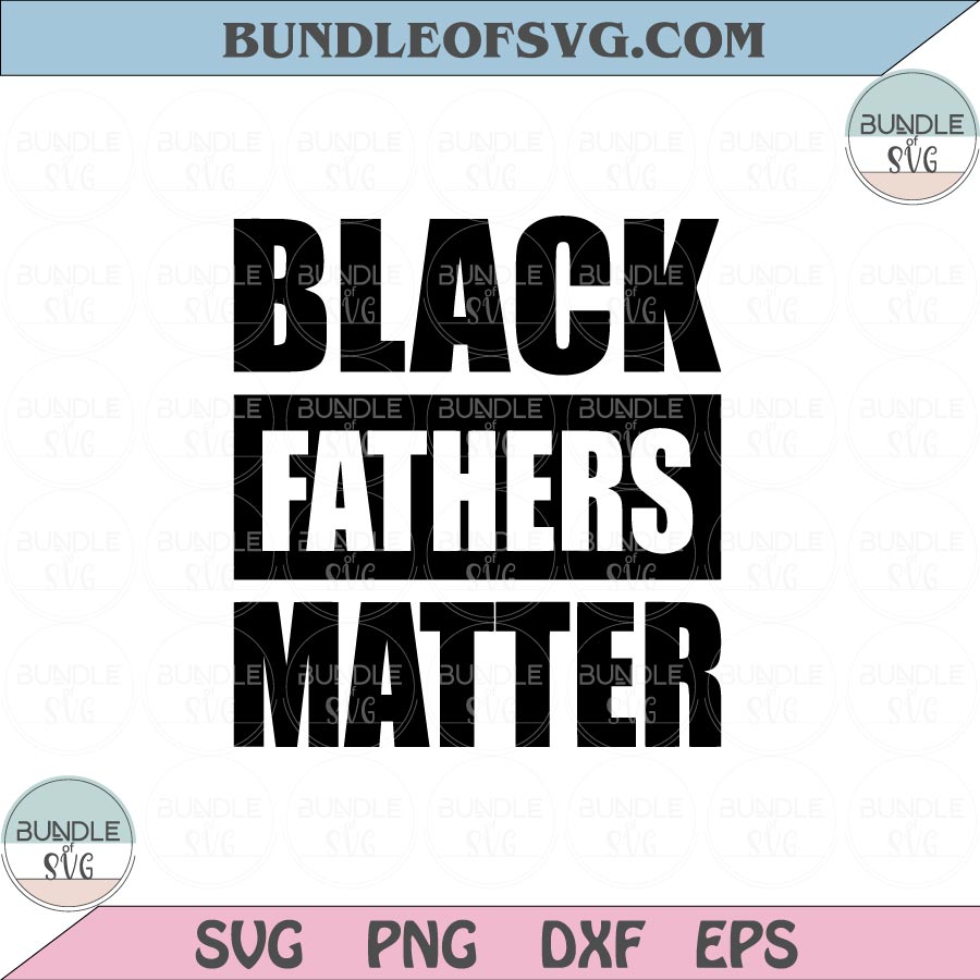 Black Fathers Matter Svg Juneteenth Fathers Day Svg Black Father Svg Png Dxf Eps files Cameo Cricut - BundleofSVG