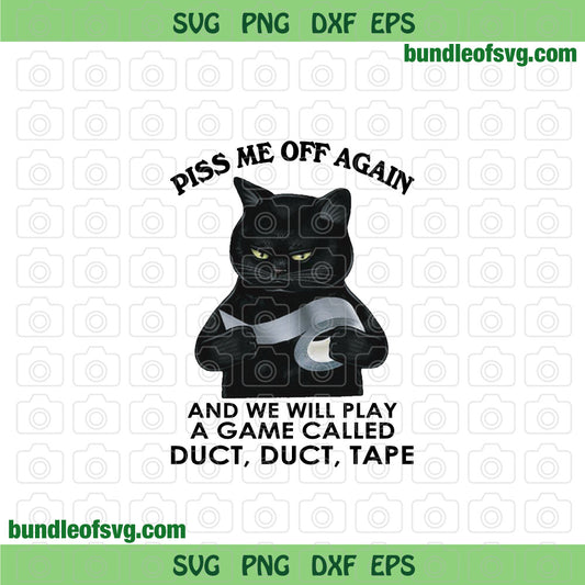 Black Cat Piss Me Off Again And We Play A Game Called Duct Duct Tape png Sublimation File - BundleofSVG