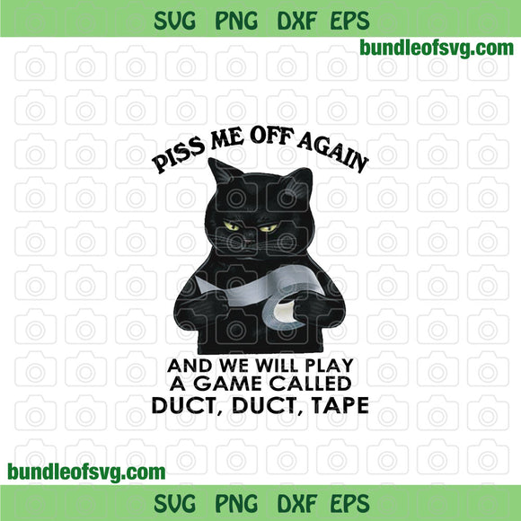 Black Cat Piss Me Off Again And We Play A Game Called Duct Duct Tape png Sublimation File
