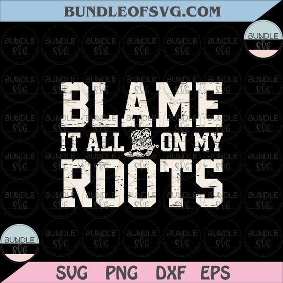 Blame it all on My Roots svg Vintage Country Music Simply Southern Vibe svg eps png dxf files Cricut