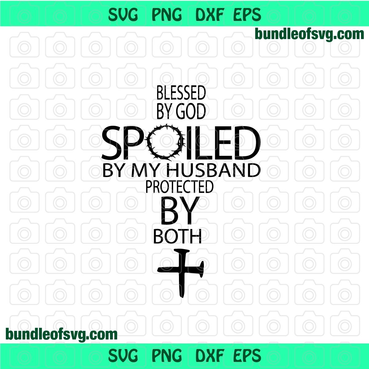 Blessed by god spoiled by my husband protected by both svg Cross Jesus svg Religious svg png jpg dxf eps files cameo cricut - BundleofSVG
