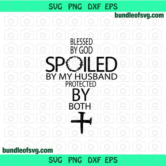Blessed by god spoiled by my husband protected by both svg Cross Jesus svg Religious svg png jpg dxf eps files cameo cricut - BundleofSVG