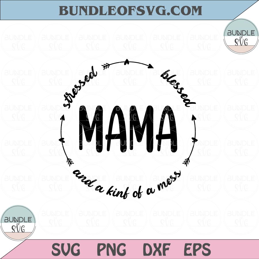 Boho Mama Svg Mama Stressed Blessed Kind of a Mess Svg Png Dxf