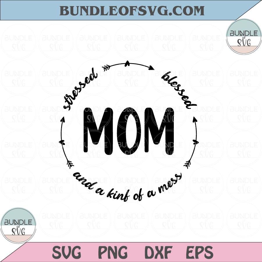 Boho Mom Svg Circle Mom Stressed Blessed Kind of a Mess Svg Png Dxf Eps files Cameo Cricut - BundleofSVG