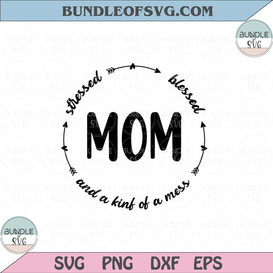 Boho Mom Svg Circle Mom Stressed Blessed Kind of a Mess Svg Png Dxf Eps files Cameo Cricut - BundleofSVG