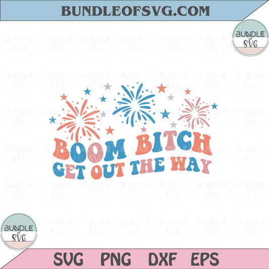 Boom Bitch Get Out The Way Svg USA 4th Of July Svg Fireworks Svg Png Dxf Eps files Cameo Cricut - BundleofSVG