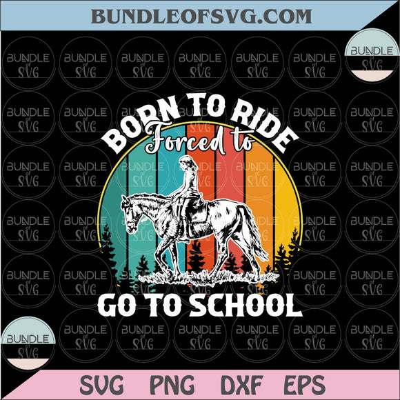 Born To Ride Horses Forced To Go To School Svg Horse Girl Svg Png Dxf Eps files Cameo Cricut