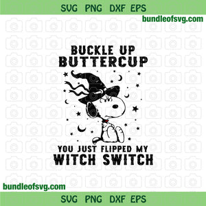Buckle Up Buttercup You Just Flipped My Witch Switch svg Snoopy Halloween Sublimation png eps dxf cut files Cricut
