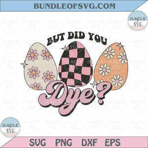 But Did You Dye Svg Retro Groovy Easter Eggs Svg Png Sublimation Svg Dxf Eps Files