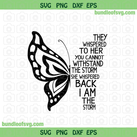Butterfly They Whispered To Her You Cannot Withstand The Storm svg dxf eps png files cameo cricut