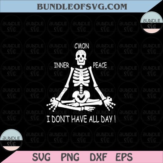 C'mon Inner Peace I Don’t Have All Day Skeleton Yoga Svg Yoga Skeleton svg png dxf cut files cameo Cricut - BundleofSVG