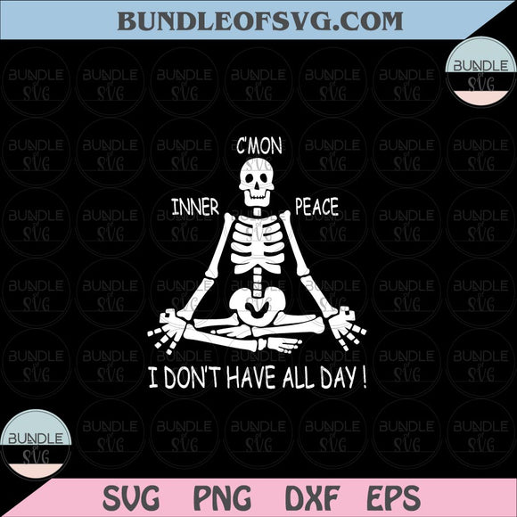 C'mon Inner Peace I Don’t Have All Day Skeleton Yoga Svg Yoga Skeleton svg png dxf cut files cameo Cricut
