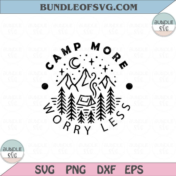 Camp more worry less Svg Camping Svg Mountains Camper Svg Png Dxf eps cut files Silhouette Cameo Cricut