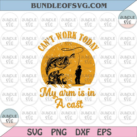 Can't Work Today My Arm is in A Cast svg Fishing Funny Quote svg Fisherman svg png eps dxf files Cricut - BundleofSVG