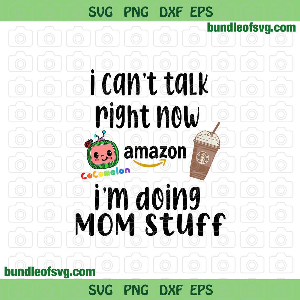 Cant talk right now doing mom stuff Svg Amazon Cocomelon Starbucks Coffee svg png eps dxf files cricut - BundleofSVG