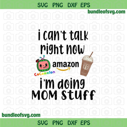 Cant talk right now doing mom stuff Svg Amazon Cocomelon Starbucks Coffee svg png eps dxf files cricut - BundleofSVG