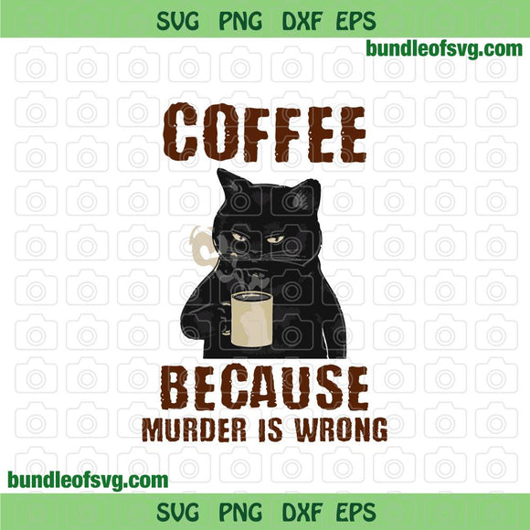 Cat Drinking Coffee Because The Murder Is Wrong svg png eps dxf files cricut