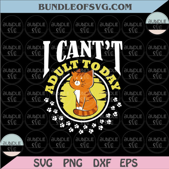 Cat I Can't Adult Today Svg Cat Funny Saying Svg Png Dxf eps cut files Silhouette Cameo Cricut