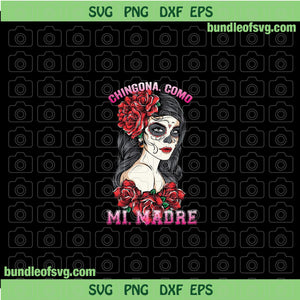 Chingona Como Mi Madre PNG Sublimation Rose Lady Skull Rosa Caveira PNG Spanish Roses Mexican Latina PNG file
