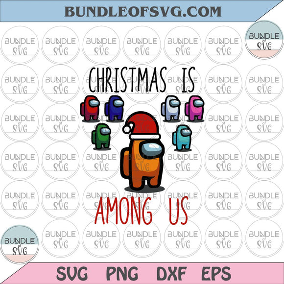 Christmas is among us svg Funny Impostor Svg Crewmate Svg png dxf eps files Cricut
