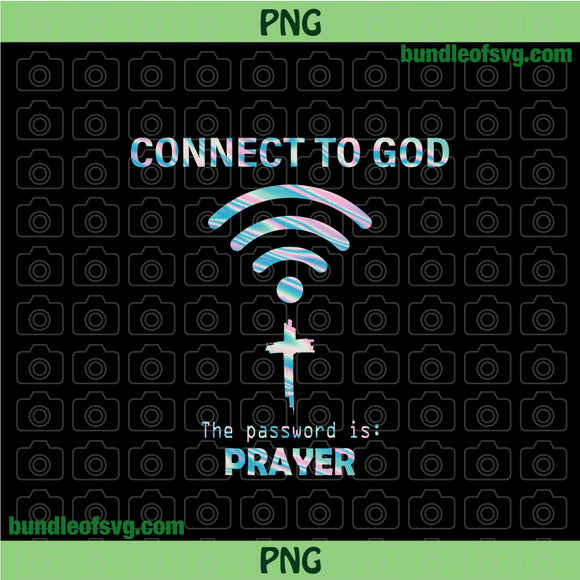 Connect to God The Password is Prayer Png Sublimation Holographic jesus faith cross png file