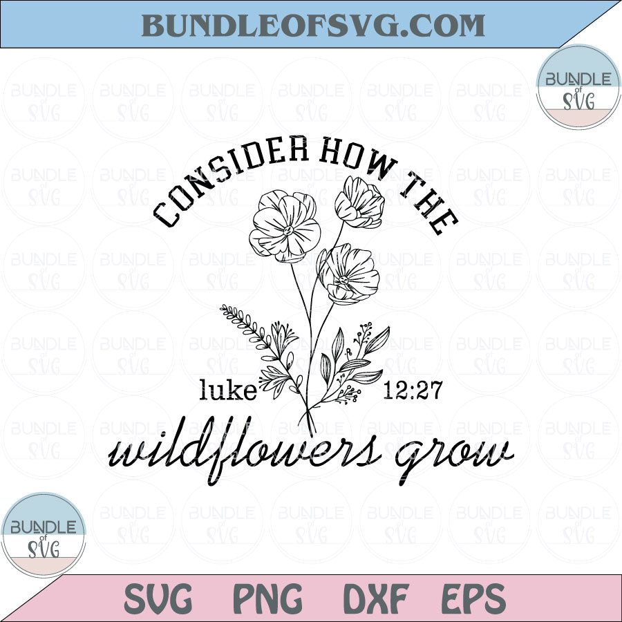 Consider How The Wildflowers Grow Svg Flower Luke 12 27 Bible Png Dxf Eps files cricut - BundleofSVG