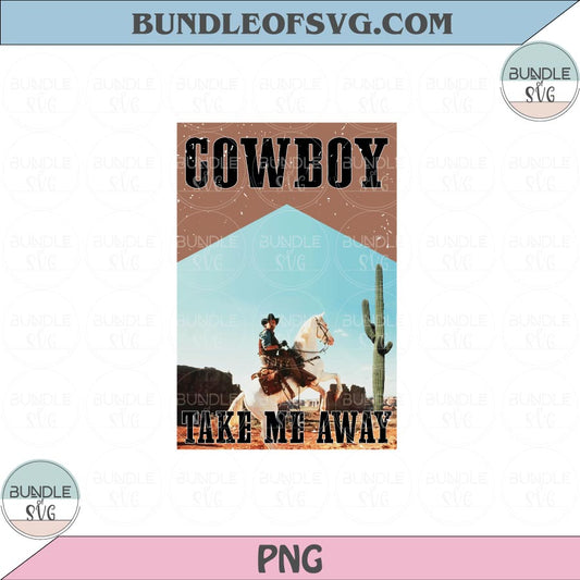 Cowboy Take Me Away Png Sublimation Country Western Cowboy Png files - BundleofSVG