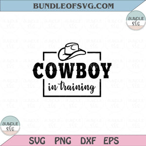 Cowboy in training Svg Baby Cowboy Svg Kids Cowboy Western Svg Png Dxf Eps files Cameo Cricut