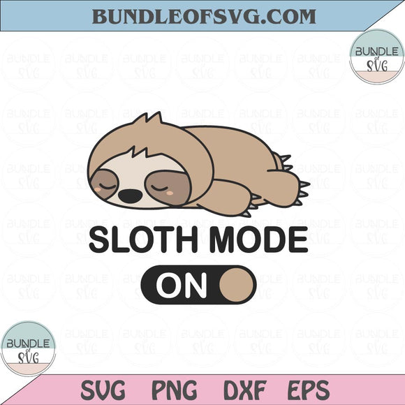 Cute Sloth Mode on Svg Funny Sloth Lover Svg Lazzy Svg Png Dxf eps cut files Silhouette Cameo Cricut