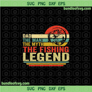 Dad The Man The Myth The Fishing Legend svg Father Fishing Dad svg eps dxf png files cricut