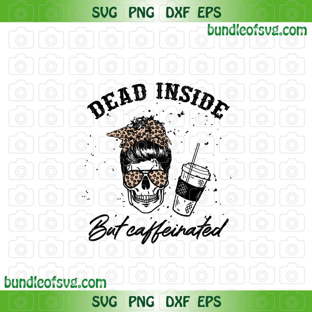 Dead Inside But Caffeinated Skeleton Mom Bun Skull Coffee svg png