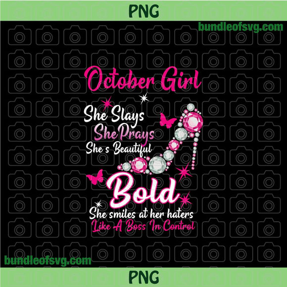 Diamond shoe October girl she slays she prays shes beautiful bold she smiles at her haters like a boss in control png Heel svg files