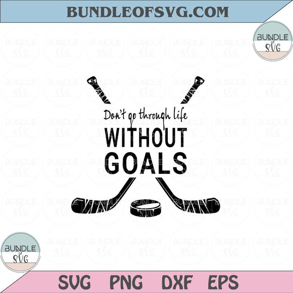 Don't Go Through Life Without Goals Svg Hockey Team Svg Png Dxf Eps files Cameo Cricut