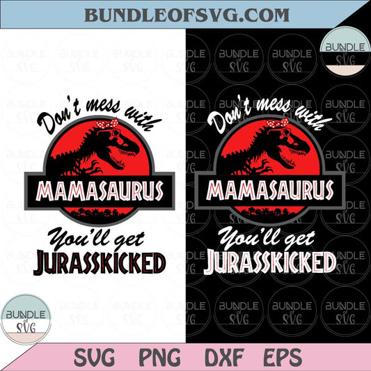 Don't Mess With Mamasaurus You'll Get Jurasskicked Svg Png Dxf eps cut files Silhouette Cameo Cricut - BundleofSVG