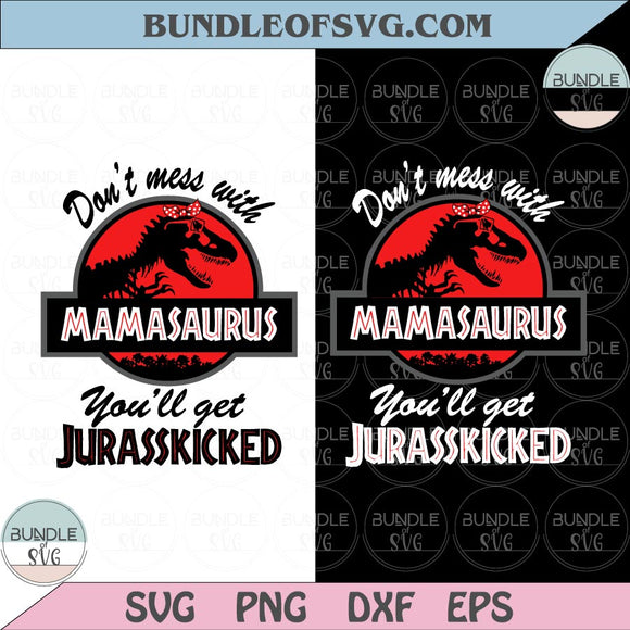 Don't Mess With Mamasaurus You'll Get Jurasskicked Svg Png Dxf eps cut files Silhouette Cameo Cricut