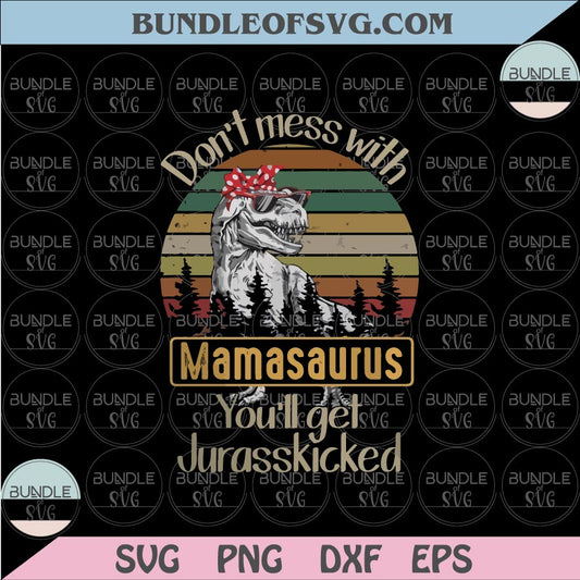 Don't Mess With Mamasaurus You'll Get Jurasskicked Svg Png Dxf eps cut files Silhouette Cameo Cricut - BundleofSVG