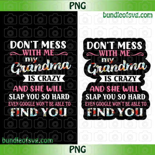 Don't Mess With Me My Grandma Is Crazy Png Sublimation Goodle Won't Be Able To Find You png file - BundleofSVG
