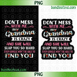 Don't Mess With Me My Grandma Is Crazy Png Sublimation Goodle Won't Be Able To Find You png file