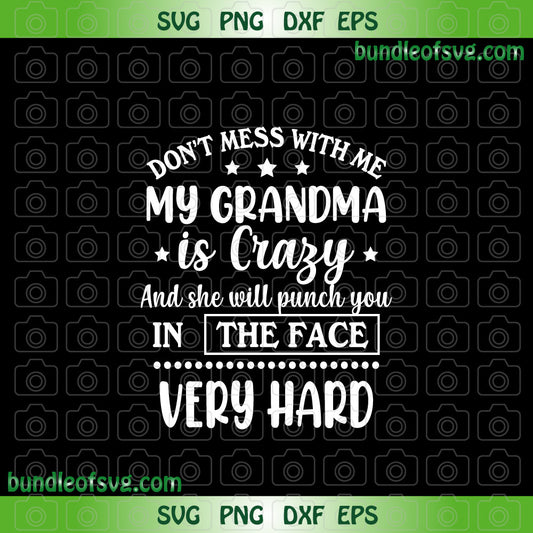 Don't Mess With Me My Grandma Is Crazy svg Grandma Quote svg dxf png cut files cricut - BundleofSVG