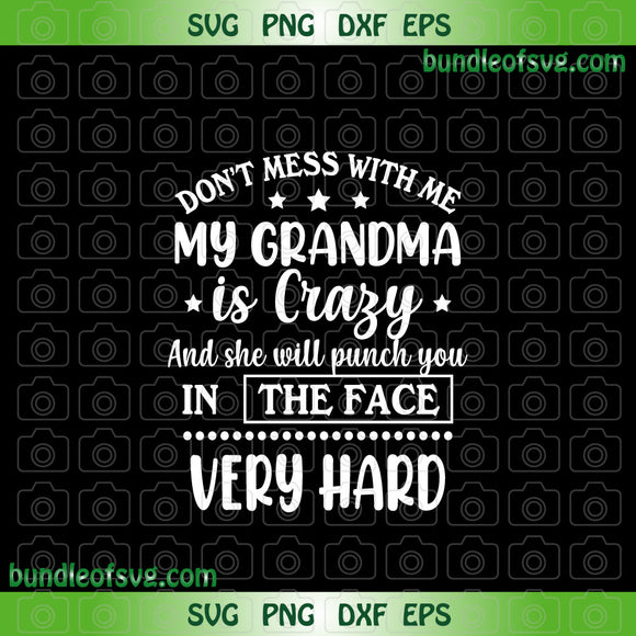 Don't Mess With Me My Grandma Is Crazy svg Grandma Quote svg dxf png cut files cricut