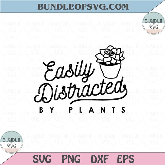 Easily Distracted By Plants Svg Plant Lover Svg Gardening Svg Png Dxf Eps files Cameo Cricut