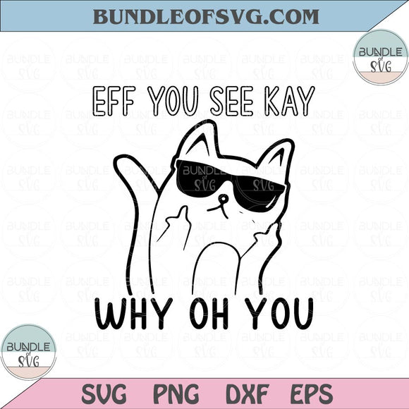 Eff You See Kay Why Oh You Svg Funny Cat Eff You See Kay Svg Png Dxf Eps files Cameo Cricut