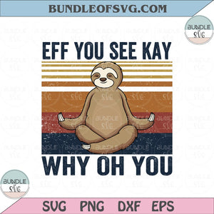 Eff You See Kay Why Oh You Svg Funny Vintage Sloth Yoga Svg Yoga Sloth Svg png eps dxf files