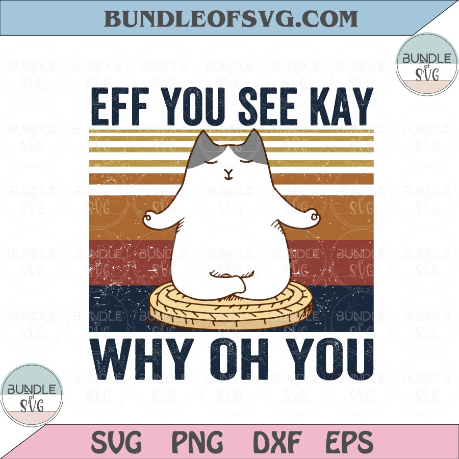 Eff You See Kay Why Oh You Svg Vintage Cat Yoga Svg Funny Yoga Cat Svg png eps dxf files